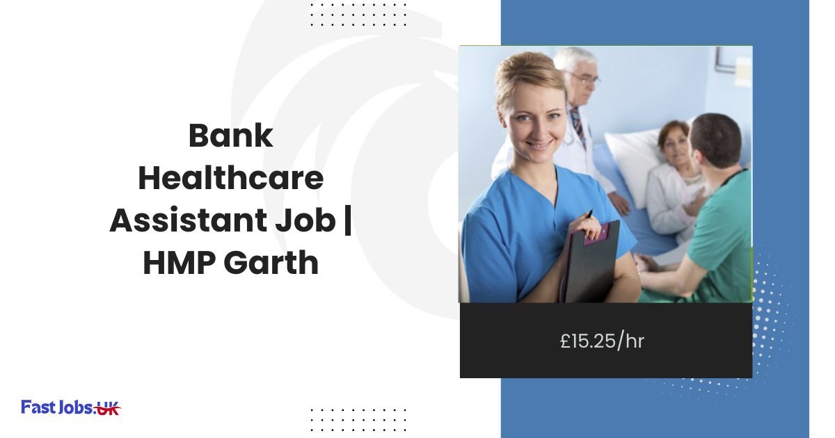 Bank Healthcare Assistant Job HMP Garth £15.25hr Join Practice Plus Group!
