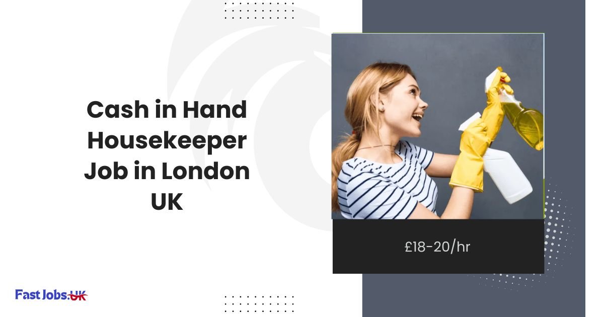 Cash in Hand Housekeeper Job in London UK £18-20hr