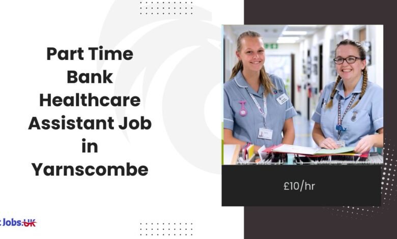 Part Time Bank Healthcare Assistant Job in Yarnscombe £10hr