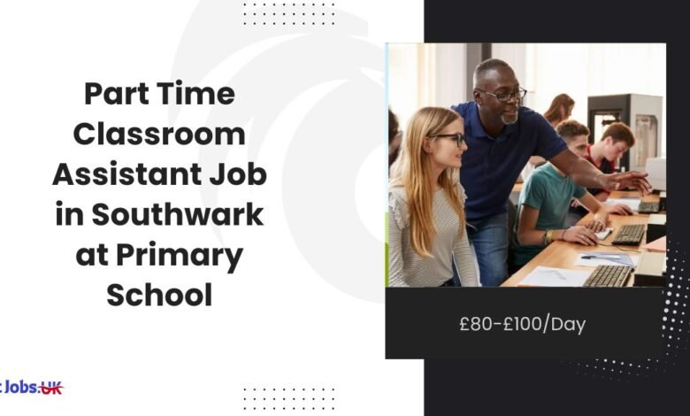 Part Time Classroom Assistant Job in Southwark at Primary School £80-£100Day