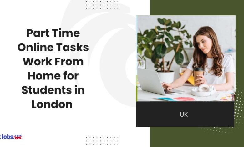 Part Time Online Tasks Work From Home for Students in London