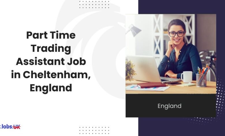 Part Time Trading Assistant Job in Cheltenham, England