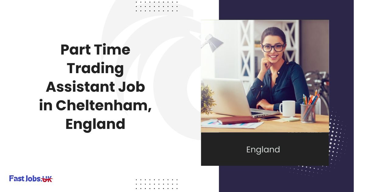 Part Time Trading Assistant Job in Cheltenham, England