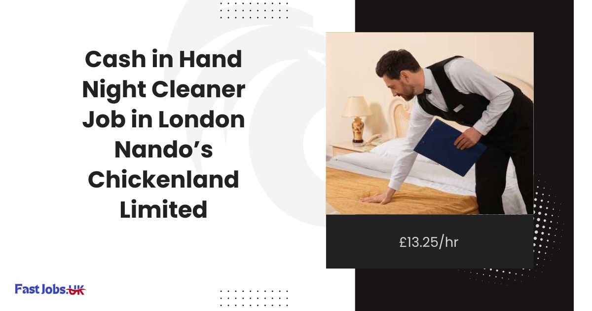 Cash in Hand Night Cleaner Job in London Nando’s Chickenland Limited £13.25hr