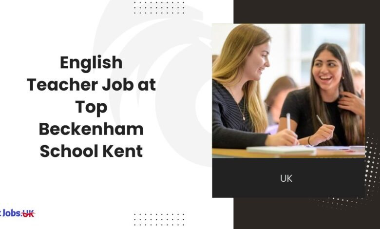 English Teacher Job at Top Beckenham School Kent
