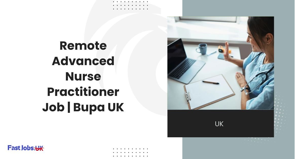 Remote Advanced Nurse Practitioner Job Bupa UK Work from Home