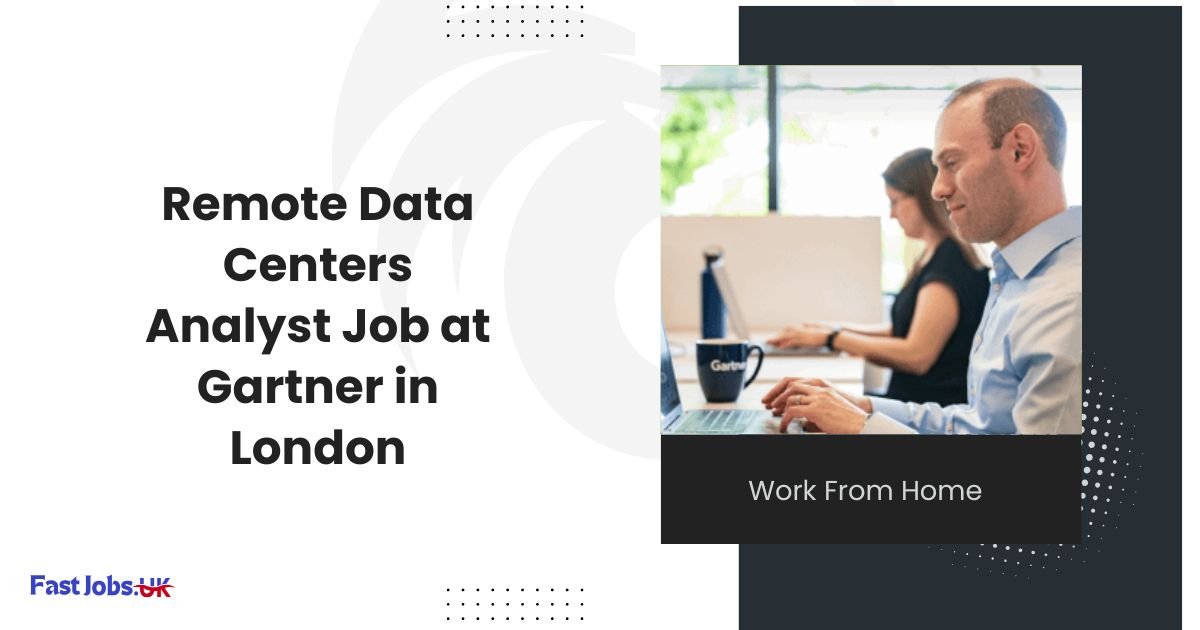 Remote Data Centers Analyst Job at Gartner in London Work From Home