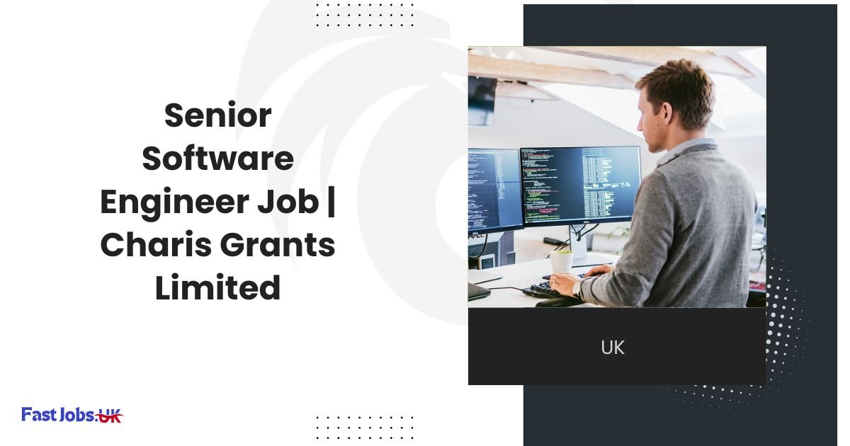Senior Software Engineer Job Charis Grants Limited Peterborough UK