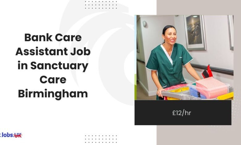 Bank Care Assistant Job in Sanctuary Care Birmingham: £12/hr