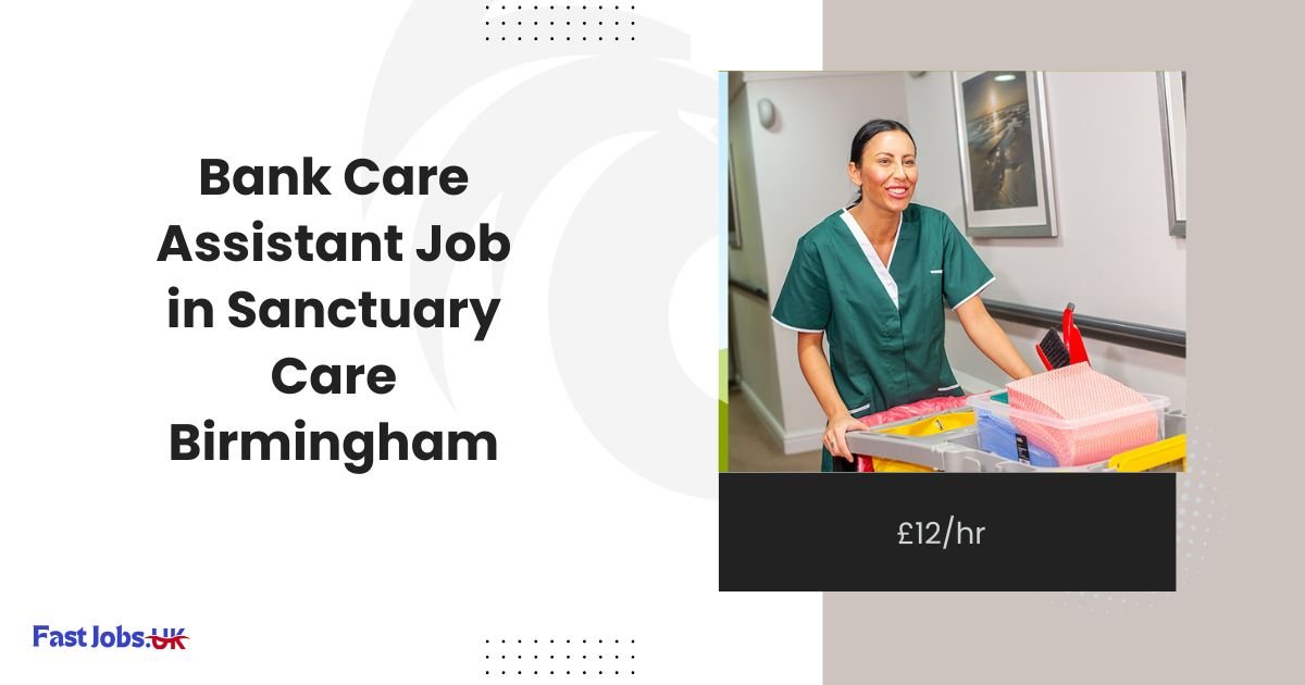 Bank Care Assistant Job in Sanctuary Care Birmingham: £12/hr